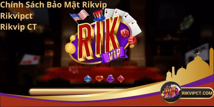 Chính Sách Bảo Mật Rikvip - Rikvipct - Rikvip CT 1 Chính sách bảo mật Rikvip